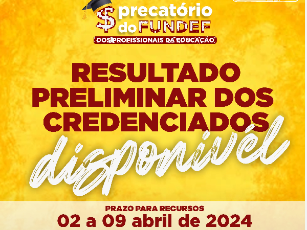 RESULTADO PRELIMINAR DOS CREDENCIADOS DISPONÍVEL - PRECATÓRIO DO FUNDEFE.